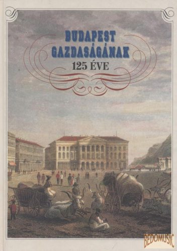 Budapest gazdaságának 125 éve