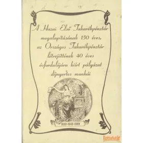   A Hazai Első Takarékpénztár megalapításának 150 éves, az Országos Takarékpénztár létrejöttének 40 éves évfordulójára kiírt pályázat díjnyertes munkái