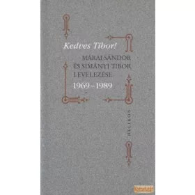   Kedves Tibor! Márai Sándor és Simányi Tibor levelezése 1969-1989