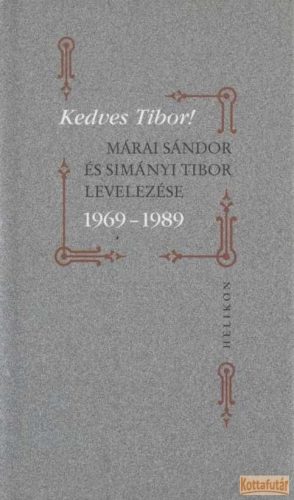 Kedves Tibor! Márai Sándor és Simányi Tibor levelezése 1969-1989