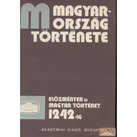   Magyarország története - Előzmények és magyar történet 1242-ig I-II.