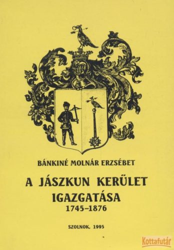 A Jászkun Kerület igazgatása 1745-1876