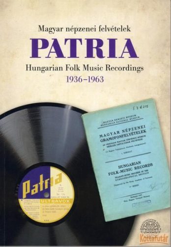 Patria. Magyar néprajzi felvételek 1937-1942 / Patria. Magyar népzenei felvételek 1936-1963