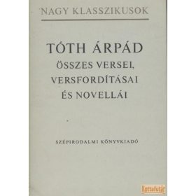 Tóth Árpád összes versei, versfordításai és novellái