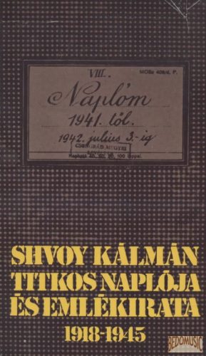 Shvoy Kálmán titkos naplója és emlékirata 1918-1945