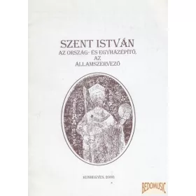   Szent István az ország- és egyházépítő, az államszervező