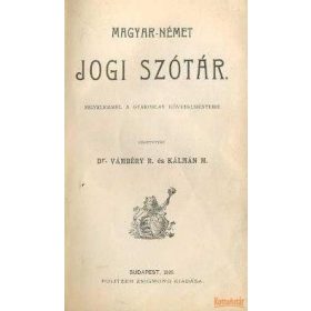   Magyar-német jogi szótár figyelemmel a gyakorlat követelményeire