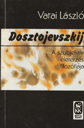 Dosztojevszkij - A szubjektív életérzés filozófiája