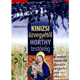 Kinizsi özvegyétől Horthy testőréig