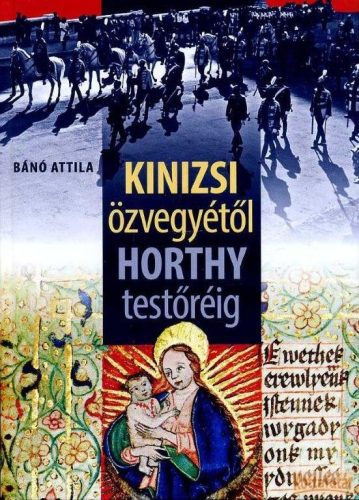 Kinizsi özvegyétől Horthy testőréig