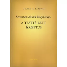 Keresztyén hitünk központja: A testté lett Krisztus