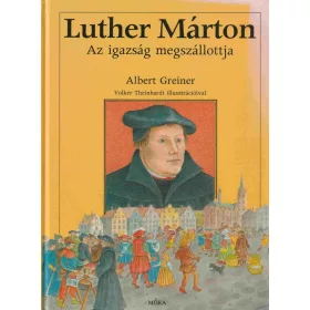 Luther Márton - Az igazság megszállottja