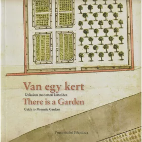 Van egy kert - Útikalauz  monostori kertekhez