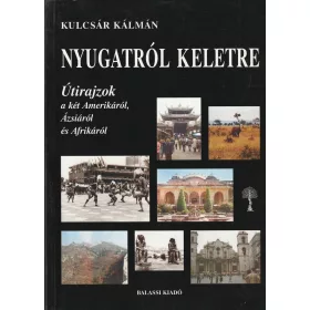   Nyugatról keltre - Útirajzok a két Amerikáról, Ázsiáról és Afrikáról