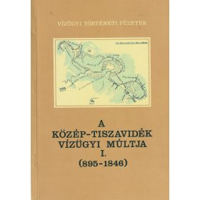 A Közép-Tiszavidék vízügyi múltja I-III.