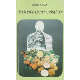 Táplálékod legyen gyógyítód!