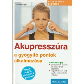 Akupresszúra - A gyógyító pontok alkalmazása