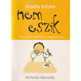 Nem eszik - 99 jó tanács szülőknek és nagyszülőknek