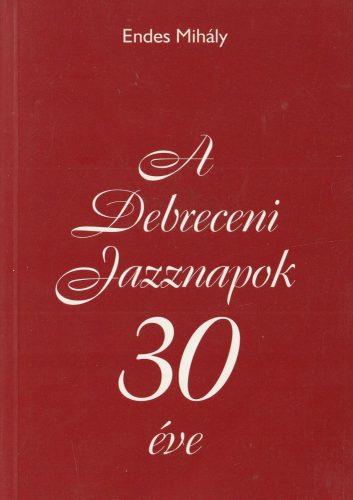 A Debreceni Jazznapok 30 éve