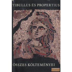 Tibullus és Propertius összes költeményei