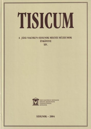 Tisicum - A Jász-Nagykun-Szolnok megyei Múzeumok évkönyve XIV.