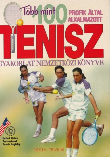 Több mint 100 profik által alkalmazott tenisz gyakorlat nemzetközi könyve