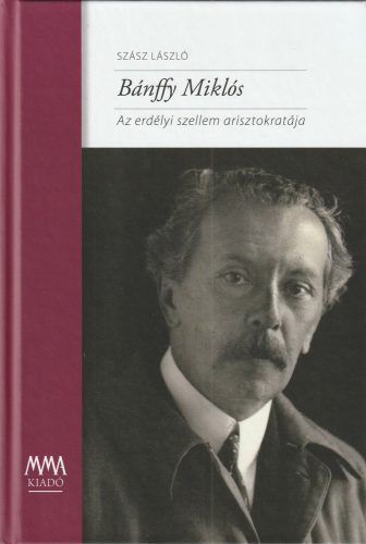 Bánffy Miklós - Az erdélyi szellem arisztokráciája
