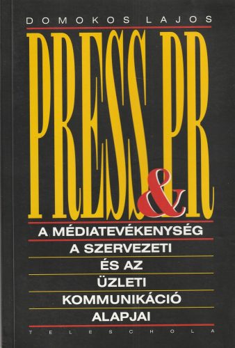 Press&Pr - A médiatevékenység a szervezeti és az üzleti kommunikáció alapjai