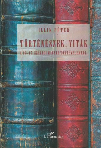 Történészek, viták - A 16-17.századi magyar történelemről