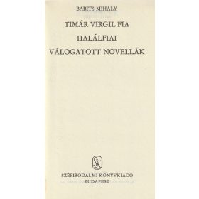 Timár Virgil fia / Halálfiai / Válogatott novellák