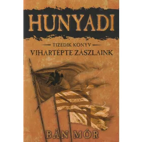 Hunyadi - Vihartépte zászlaink