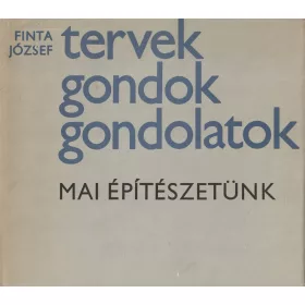 Tervek gondok gondolatok - Mai építészetünk