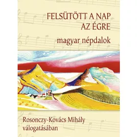 Felsütött a nap az égre (Magyar népdalok)