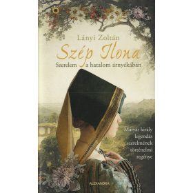 Szép Ilona - Szerelem a hatalom árnyékában