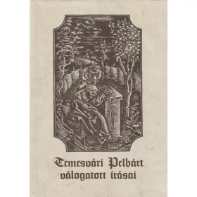 Temesvári Pelbárt válogatott írásai