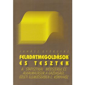   Feladatmegoldások és tesztek a Statisztikai módszerek és alkalmazásuka gazdasági, üzleti elemzésekben c. könyvhöz