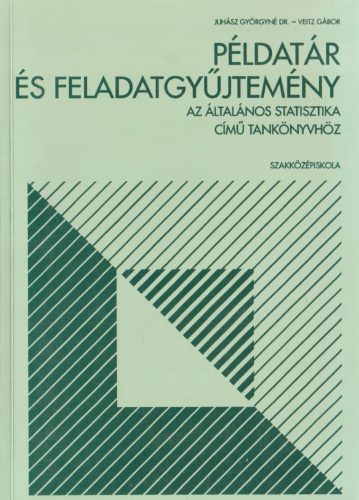 Általános statisztika / Példatár és feladatgyűjtemény az Általános statisztika című tankönyvhöz