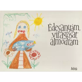 Édesanyám, virágosat álmodtam