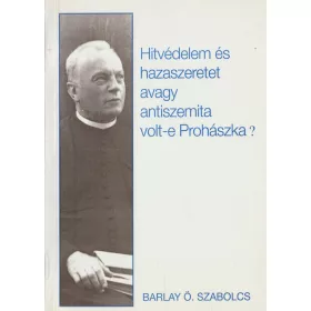   Hitvédelem és hazaszeretet avagy antiszemita volt-e Prohászka?