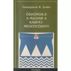 Őshonos-e a magyar a Kárpát-medencében?