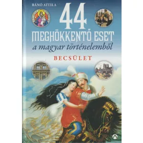 44 meghökkentő eset a magyar történelemből