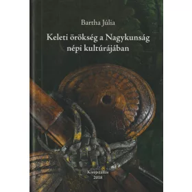 Keleti örökség a Nagykunság népi kultúrájában