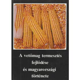   A vetőmag termesztés fejlődése és magyarországi története