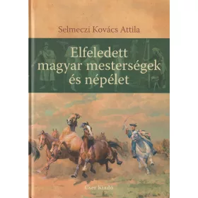 Elfeledett magyar mesterségek és népélet