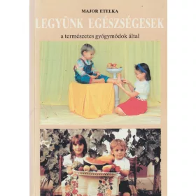 Legyünk egészségesek a természetes gyógymódok által