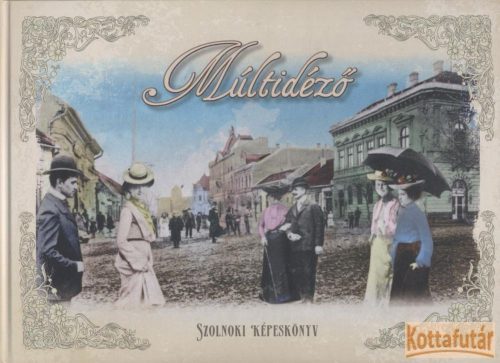 Múltidéző - Szolnoki képeskönyv