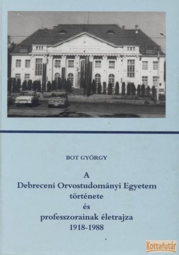 A Debreceni Orvostudományi Egyetem története és professzorainak életrajza 1918-1988.