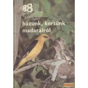 88 színes oldal házunk, kertünk madarairól