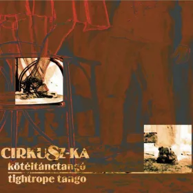 Cirkusz-Ka - Kötéltánctangó (CD)