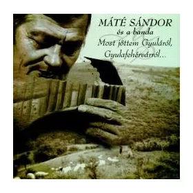   Máté Sándor és a banda - Most jöttem Gyuláról, Gyulafehérvárról (CD)